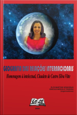 Geografia Das Relações Internacionais: Homenagens À Intelectual, Claudete De Castro Silva Vitte