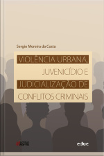 Violência Urbana, Juvenicídio E Judicialização De Conflitos Criminais