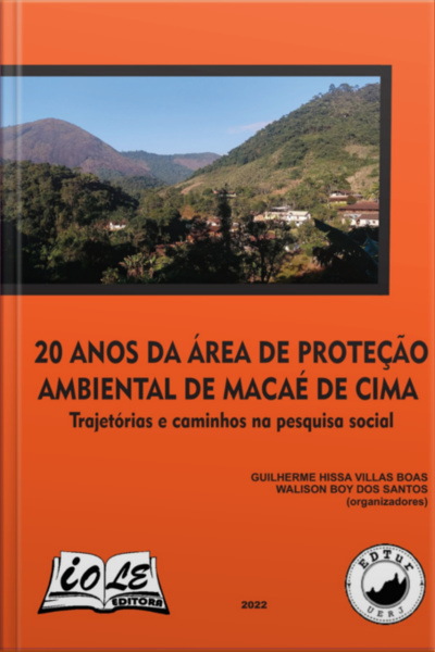 20 Anos Da Área De Proteção Ambiental De Macaé De Cima: Trajetórias E Caminhos Na Pesquisa Social