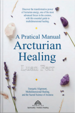 A Practical Manual Of Arcturian Healing