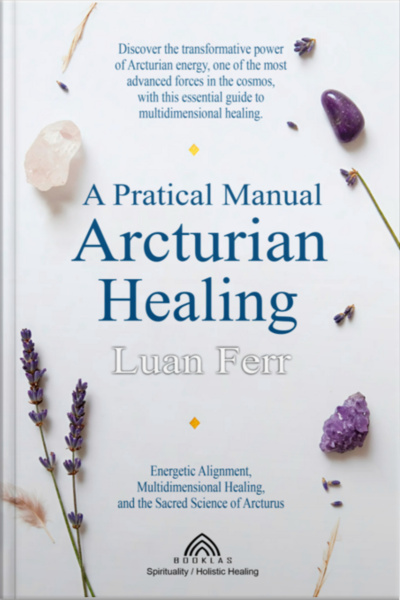 A Practical Manual Of Arcturian Healing