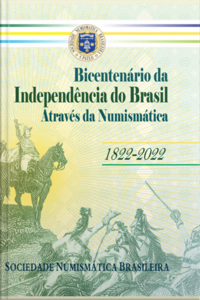 Bicentenário Da Independência Do Brasil Através Da Numismática