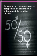 Procesos De Comunicación Con Perspectiva De Género En El Entorno De Intervención. Uf2684.