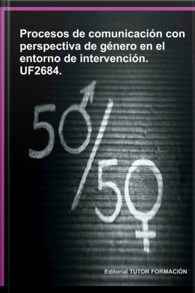 Procesos De Comunicación Con Perspectiva De Género En El Entorno De Intervención. Uf2684.
