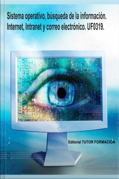 Sistema Operativo, Búsqueda De La Información: Internet/intranet Y Correo Electrónico. Uf0319.