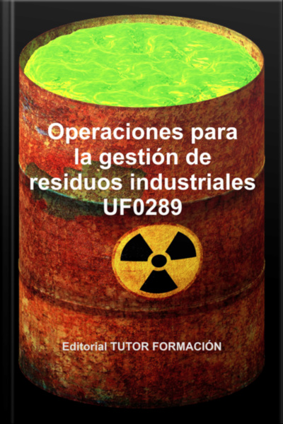Operaciones Para La Gestión De Residuos Industriales. Uf0289.