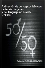 Aplicación De Conceptos Básicos De La Teoría De Género Y Del Lenguaje No Sexista. Uf2683.