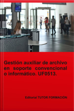 Gestión Auxiliar De Archivo En Soporte Convencional O Informático. Uf0513.