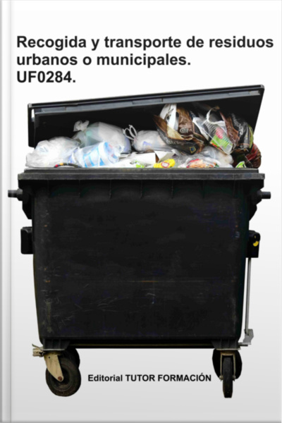 Recogida Y Transporte De Los Residuos Urbanos O Municipales. Uf0284.