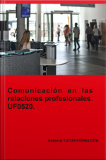 Comunicación En Las Relaciones Profesionales. Uf0520.