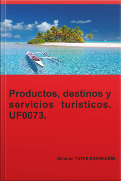 Productos, Servicios Y Destinos Turísticos. Uf0073.
