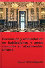 Decoración Y Ambientación En Habitaciones Y Zonas Comunes En Alojamientos. Uf0047.