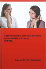 Comunicación Y Atención Al Cliente En Hostelería Y Turismo. Uf0042.