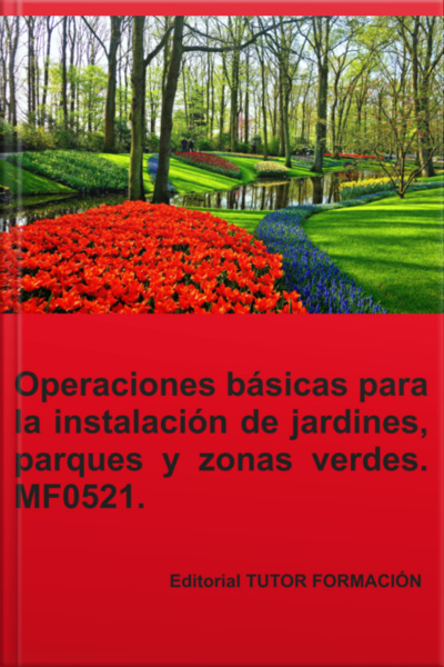 Operaciones Básicas Para La Instalación De Jardines, Parques Y Zonas Verdes. Mf0521.