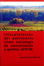 Interpretación Del Patrimonio Como Estrategia De Comunicación Y Gestión. Uf0739.