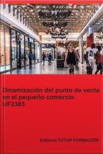 Dinamización Del Punto De Venta En El Pequeño Comercio. Uf2383.