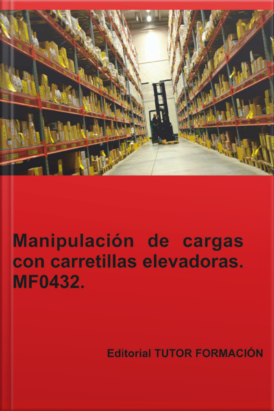 Manipulación De Cargas Con Carretillas Elevadoras. Mf0432.