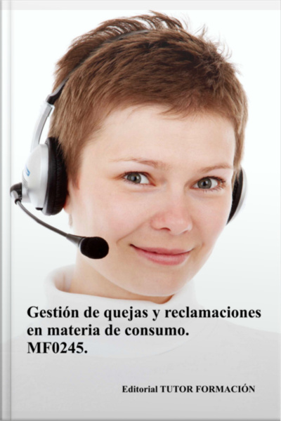 Gestión De Quejas Y Reclamaciones En Materia De Consumo. Mf0245.