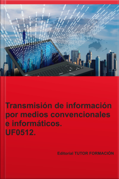 Transmisión De Información Por Medios Convencionales E Informáticos. Uf0512.