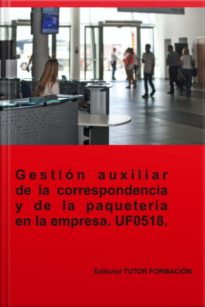 Gestión Auxiliar De La Correspondencia Y Paquetería En La Empresa. Uf0518.
