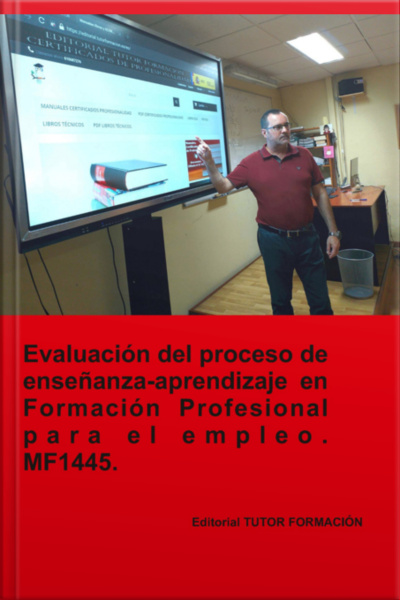 Evaluación Del Proceso De Enseñanza-aprendizaje En Formación Profesional Para El Empleo. Mf1445.
