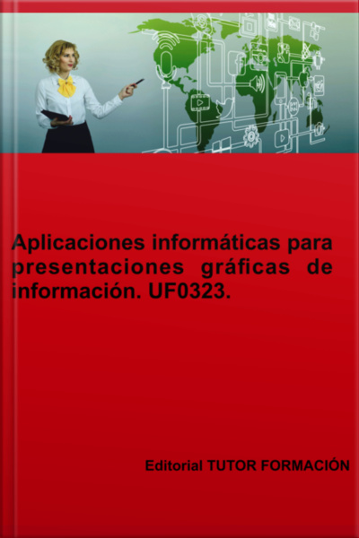 Aplicaciones Informáticas Para Presentaciones Gráficas De Información. Uf0323.