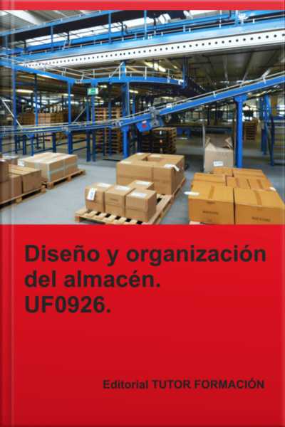 Diseño Y Organización Del Almacén. Uf0926.