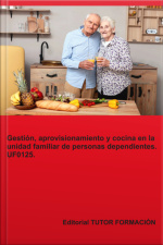 Gestión, Aprovisionamiento Y Cocina En La Unidad Familiar De Personas Dependientes. Uf0125.