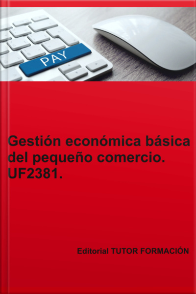 Gestión Económica Básica Del Pequeño Comercio. Uf2381.