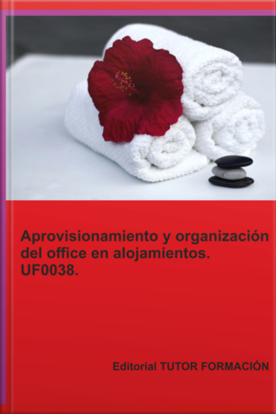 Aprovisionamiento Y Organización Del Office En Alojamientos. Uf0038.
