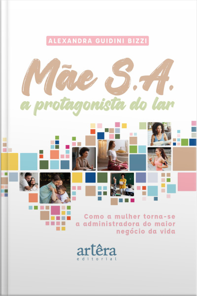 Mãe S.a.: A Protagonista Do Lar – Como A Mulher Torna-se A Administradora Do Maior Negócio Da Vida