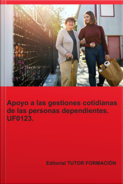 Apoyo A Las Gestiones Cotidianas De Las Personas Dependientes. Uf0123.