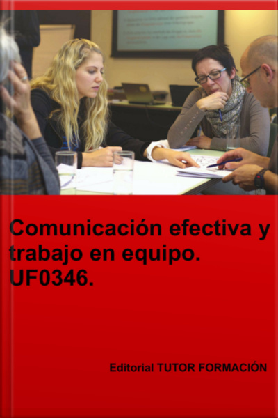 Comunicación Efectiva Y Trabajo En Equipo. Uf0346.