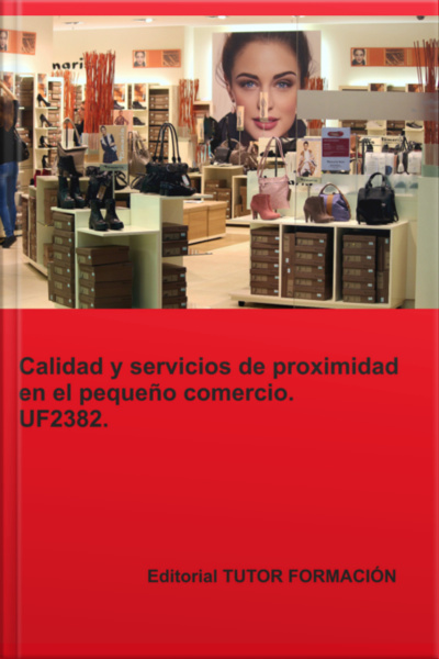 Calidad Y Servicios De Proximidad En El Pequeño Comercio. Uf2382.