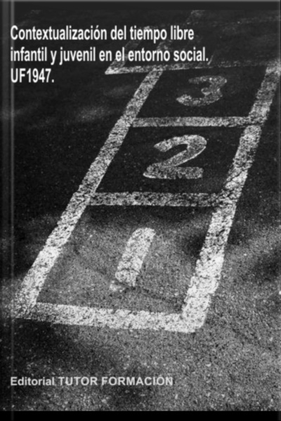 Contextualización Del Tiempo Libre Infantil Y Juvenil En El Entorno Social. Uf1947.