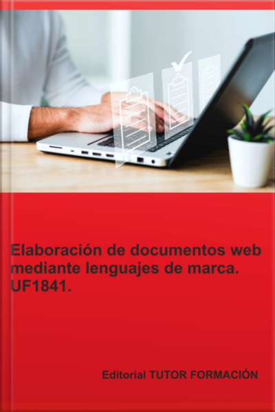 Elaboración De Documentos Web Mediante Lenguajes De Marca. Uf1841.