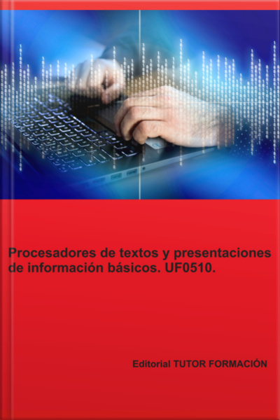 Procesadores De Textos Y Presentaciones De Información Básicos. Uf0510.