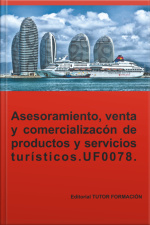 Asesoramiento, Venta Y Comercialización De Productos Y Servicios Turísticos. Uf0078.