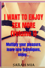 I Want To Enjoy Sex More (volume 1)