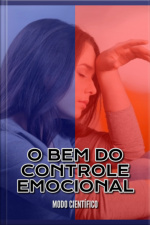 Modo Científico: O Bem Do Controle Emocional