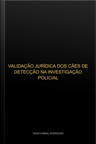 Validação Jurídica Dos Cães De Detecção Na Investigação Criminal