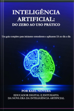 Inteligência Artificial: Do Zero Ao Uso Prático