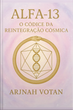 Alfa 13: O Códice Da Reintegração Cósmica