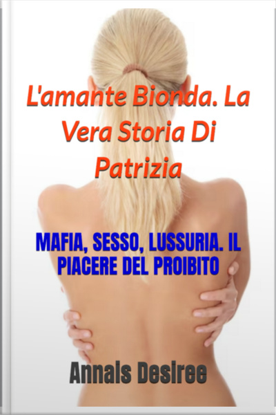 Lamante Bionda. La Vera Storia Di Patrizia