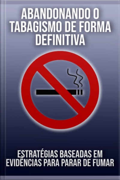 Modo Científico: Abandonando O Tabagismo De Forma Definitiva