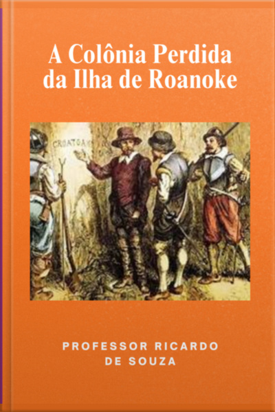 A Colônia Perdida Da Ilha De Roanoke