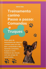 Treinamento Canino Passo A Passo: Comandos E Truques