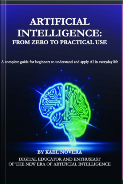 Artificial Intelligence: From Zero To Practical Use