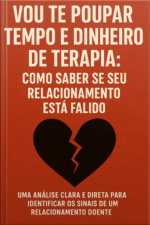 Vou Te Poupar Tempo E Dinheiro De Terapia: Como Saber Se Seu Relacionamento Está Falido