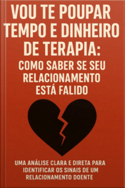 Vou Te Poupar Tempo E Dinheiro De Terapia: Como Saber Se Seu Relacionamento Está Falido